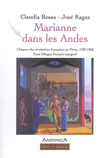Marianne dans les Andes : l'impact des révolutions françaises au Pérou, 1789-1968 : essai. Marianne en los Andes : el impacto de las revoluciones francesas en el Peru, 1789-1968