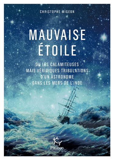 Mauvaise étoile ou Les calamiteuses mais véridiques tribulations d'un astronome de Louis XV dans les mers de l'Inde