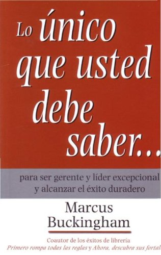 Couverture de Lo Unico Que Usted Debe Saber/ the Only Thing You Should Know: Para Ser Gerente Y Lider Excepcional Y Alcanzar El Exito Duradero / About Great Managing, Great Leading, and Sustained Individual Success
