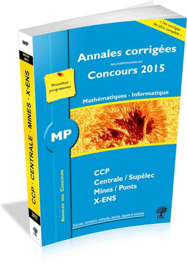 Mathématiques, informatique MP : annales corrigées des problèmes posés aux concours 2015 : CCP, Centrale-Supélec, Mines-Ponts, X-ENS