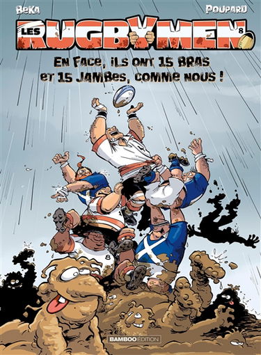 Les rugbymen. Vol. 8. En face, ils ont 15 bras et 15 jambes comme nous !