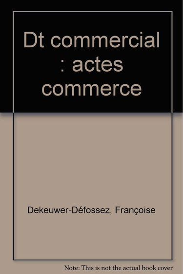 Droit commercial: Activités commerciales, commerçants, fonds de commerce, concurrence, consommation