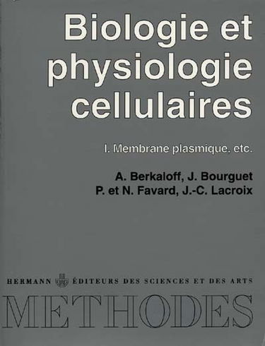 Biologie et physiologie cellulaires. Vol. 1. Membrane plasmique. etc.