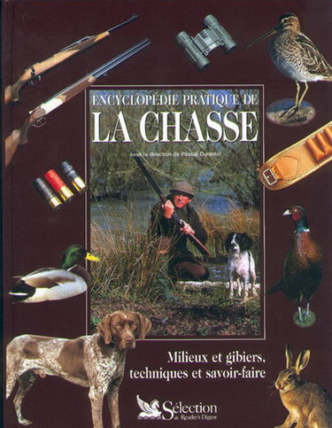 Encyclopédie pratique de la chasse : milieux et gibiers, techniques et savoir-faire