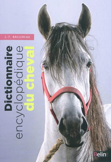 Couverture de Dictionnaire encyclopédique du cheval par Jean-François Ballereau