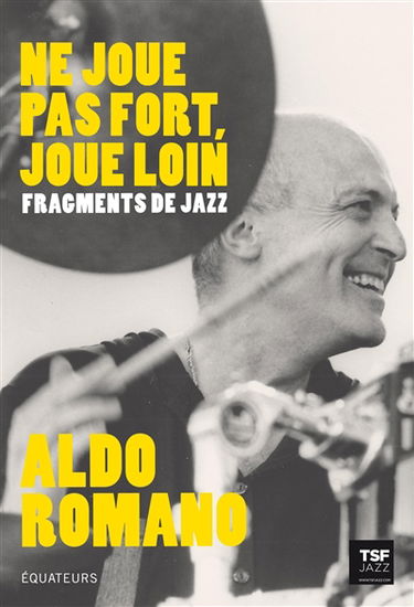 Ne joue pas fort, joue loin : fragments de jazz