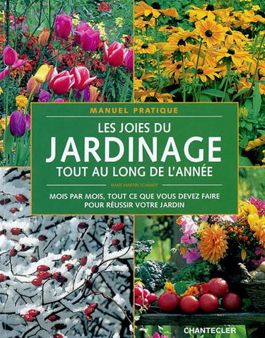 Les joies du jardinage tout au long de l'année : manuel pratique : mois par mois, tout ce que vous devez faire pour réussir votre jardin