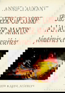 Des fers de Loire à l'acier Martin : fonderies et aciéries