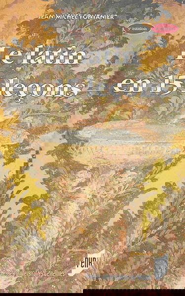 Le latin en 15 leçons : grammaire fondamentale, exercices et versions corrigées, lexique latin-français