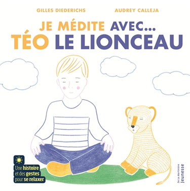 Je médite avec... Téo le lionceau : une histoire et des gestes pour se relaxer