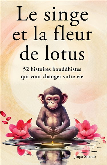 Le singe et la fleur de lotus : 52 histoires bouddhistes qui vont changer votre vie (Développement personnel et éveil spirituel)