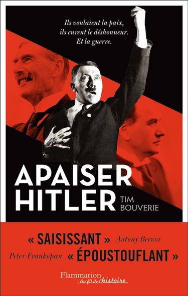 Apaiser Hitler : ils voulaient la paix ils eurent le déshonneur, et la guerre