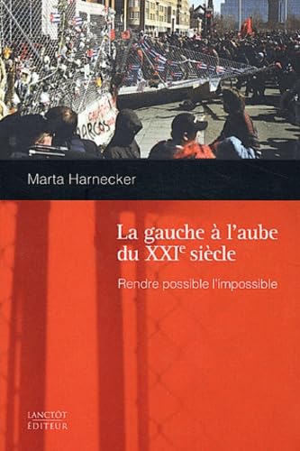 La Gauche A L'Aube Du Xxieme Siecle. Rendre Possible L'Impossible
