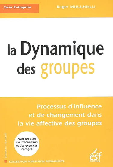 La dynamique des groupes : processus d'influence et de changement dans la vie affective des groupes