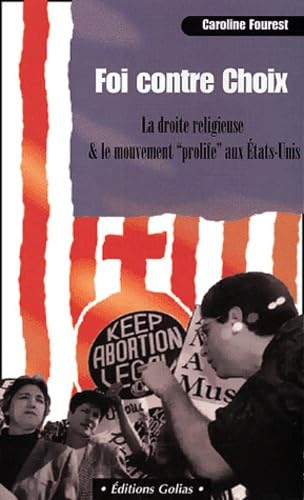 Foi contre choix : la droite religieuse et le mouvement pro-life aux Etats-Unis