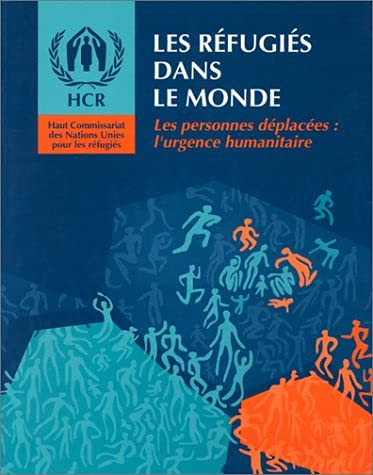 Les réfugiés dans le monde : les personnes déplacées : l'urgence humanitaire