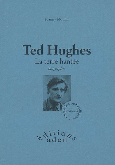 Ted Hugues : la terre hantée : biographie