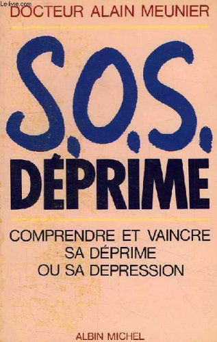 S.O.S. déprime : combattre et vaincre votre déprime ou votre dépression