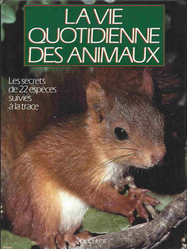 La Vie quotidienne des animaux : les secrets de 22 espèces suivies à la trace