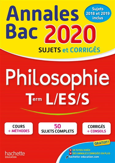 Philosophie terminales L, ES, S : annales bac 2020, sujets et corrigés : sujets 2018 et 2019 inclus