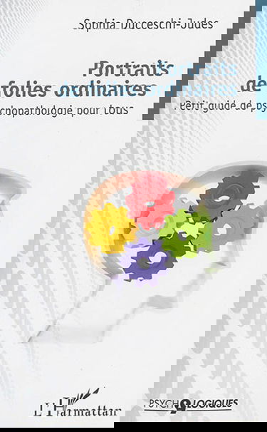 Portraits de folies ordinaires : petit guide de psychopathologie pour tous