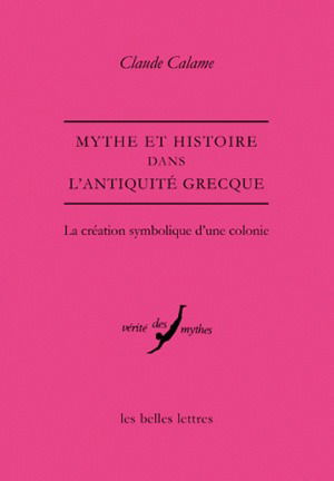 Mythe et histoire dans l'Antiquité grecque : la création symbolique d'une colonie