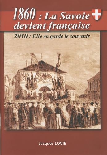 1860 : La Savoie devient française: 2010, elle en garde le souvenir