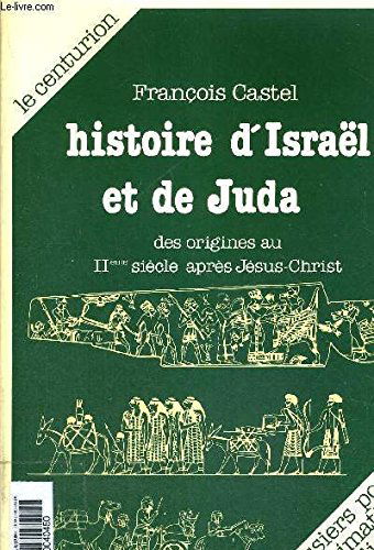 Histoire d'Israel et de Juda : des origines au IIe siècle après Jésus-Christ
