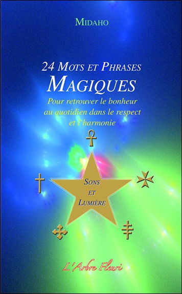 24 mots et phrases magiques : pour retrouver le bonheur au quotidien dans le respect et l'harmonie : sons et lumière