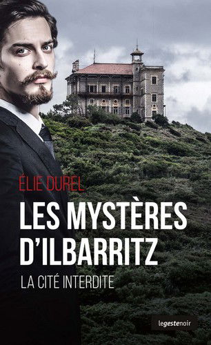 Les mystères d'Ilbarritz : la cité interdite basque