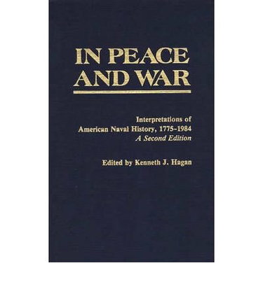 Couverture de By Kenneth J Hagan ; Kenneth J Hagan ( Author ) [ In Peace and War: Interpretations of American Naval History, 1775-1984 ( Bibliographies and Indexes in World History, #41 ) (Revised) Bibliographies and Indexes in World History By Jun-1984 Hardcover