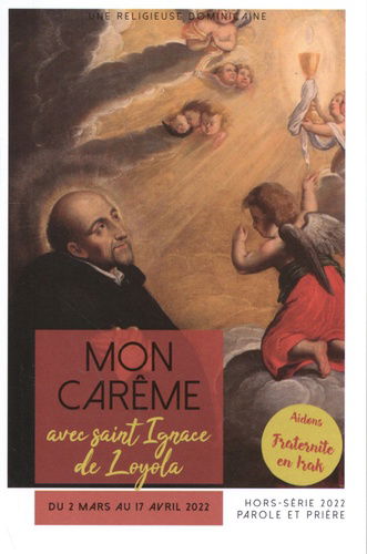Parole et prière, hors série. Mon carême avec saint Ignace de Loyola : du 2 mars au 17 avril 2022