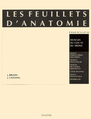 Les Feuillets d'anatomie : pour la préparation des concours hospitaliers et des examens de la Faculté de médecine. Vol. 12. Muscles du cou et du tronc