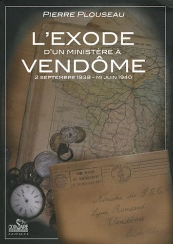 L'exode d'un ministère à Vendôme : 2 septembre 1939-mi-juin 1940