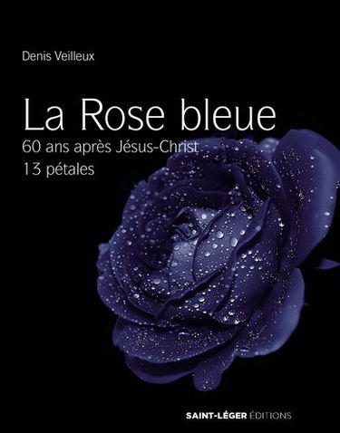 La rose bleue : 60 ans après Jésus-Christ, 13 pétales