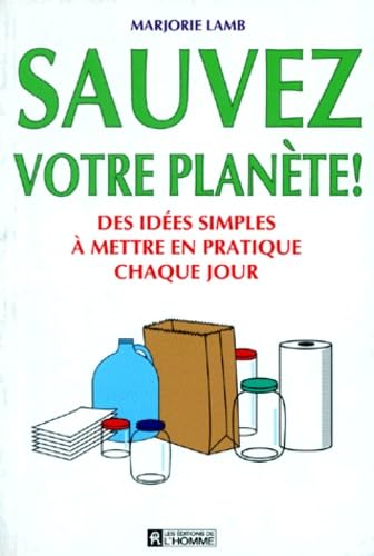 SAUVEZ VOTRE PLANETE.: Des idées simples à mettre en pratique chaque jour