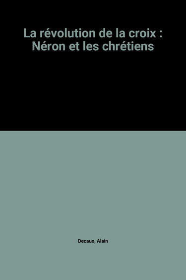 La révolution de la croix : Néron et les chrétiens