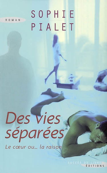 Des vies séparées : le coeur ou... la raison