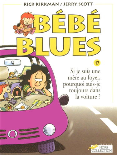 Bébé blues. Vol. 17. Si je suis une mère au foyer, pourquoi suis-je toujours dans la voiture ?