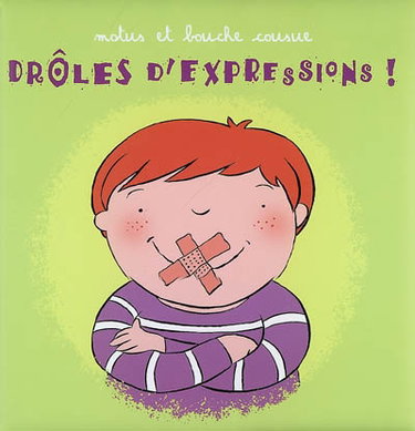 Drôles d'expressions ! : motus et bouche cousue