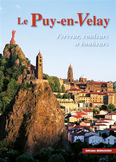 Le Puy-en-Velay : ferveurs, couleurs et bonheurs