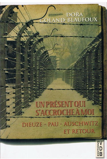 Un Présent qui s'accroche à moi : Dieuze - Pau - Auschwitz et retour
