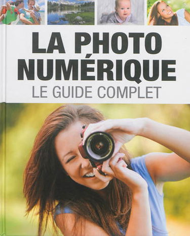 La photo numérique : le guide complet