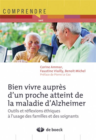 Bien vivre auprès d'un proche atteint de la maladie d'Alzheimer : outils et réflexions éthiques à l'usage des familles et des soignants