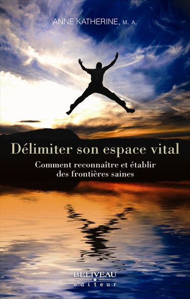 Couverture de Délimiter son espace vital : comment reconnaître et établir des frontières saines