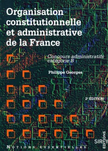 Organisation constitutionnelle et administrative de la France : concours administratifs catégorie B
