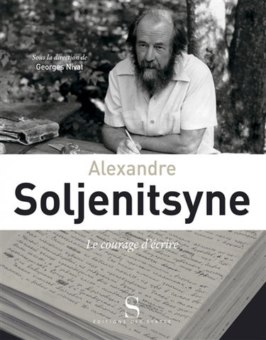 Alexandre Soljenitsyne : le courage d'écrire