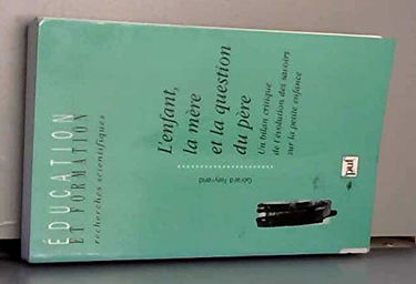 L'enfant, la mère et la question du père : un bilan critique de l'évolution des savoirs sur la petite enfance