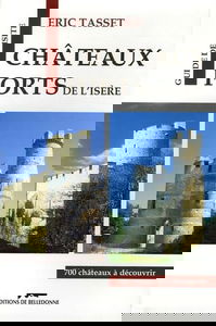 Châteaux forts de l'Isère: Grenoble et le Nord de son arrondissement