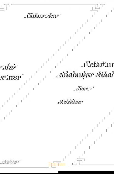 Il était une fois abdoulaye wade et moi